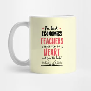 The best Economics Teachers teach from the Heart Quote Mug